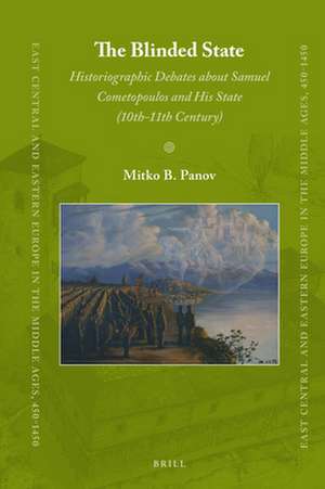 The Blinded State: Historiographic Debates about Samuel Cometopoulos and His State (10th-11th Century) de Mitko B. Panov