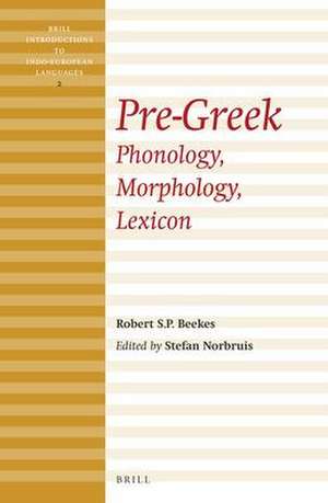 Pre-Greek: Phonology, Morphology, Lexicon de Robert Beekes