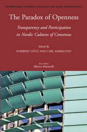 The Paradox of Openness: Transparency and Participation in Nordic Cultures of Consensus de Norbert Götz