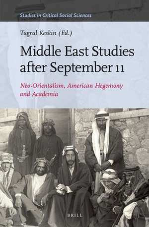 Middle East Studies after September 11: Neo-Orientalism, American Hegemony and Academia de Tugrul Keskin