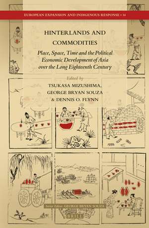 Hinterlands and Commodities: Place, Space, Time and the Political Economic Development of Asia over the Long Eighteenth Century de Tsukasa Mizushima