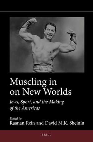 Muscling in on New Worlds: Jews, Sport, and the Making of the Americas de Raanan Rein