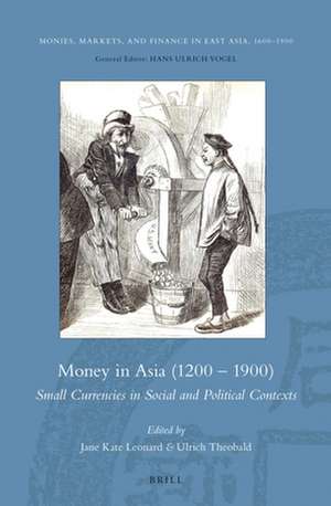 Money in Asia (1200 – 1900): Small Currencies in Social and Political Contexts de Jane Kate Leonard