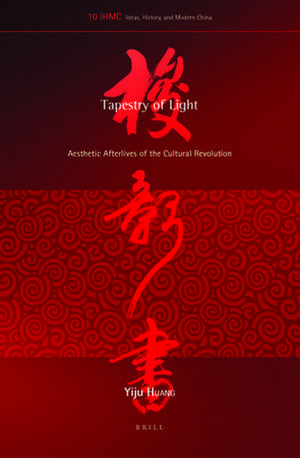 Tapestry of Light: Aesthetic Afterlives of the Cultural Revolution de Yiju Huang