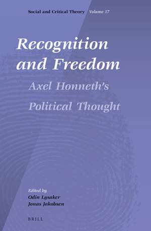 Recognition and Freedom: Axel Honneth’s Political Thought de Jonas Jakobsen