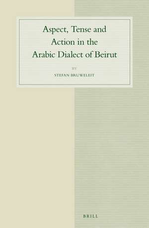 Aspect, Tense and Action in the Arabic Dialect of Beirut de Stefan Bruweleit