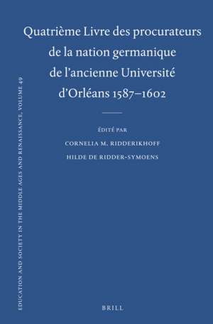 Quatrième Livre des procurateurs de la nation germanique de l'ancienne Université d'Orléans 1587-1602: Texte des rapports des procurateurs de Cornelia M. Ridderikhoff