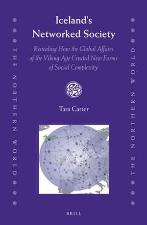 Iceland's Networked Society: Revealing How the Global Affairs of the Viking Age Created New Forms of Social Complexity de Tara Carter