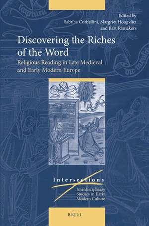 Discovering the Riches of the Word: Religious Reading in Late Medieval and Early Modern Europe de Sabrina Corbellini