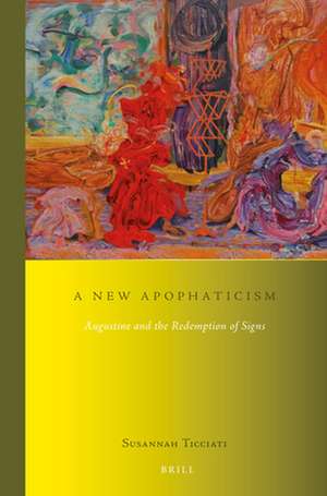 A New Apophaticism: Augustine and the Redemption of Signs de Susannah Ticciati