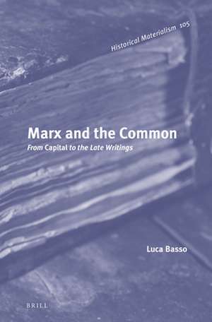 Marx and the Common: From <i>Capital</i> to the Late Writings de Luca Basso