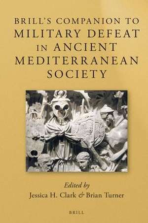 Brill’s Companion to Military Defeat in Ancient Mediterranean Society de Jessica H. Clark