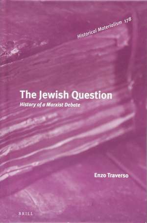 The Jewish Question: History of a Marxist Debate de Enzo Traverso