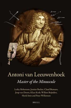 Antoni van Leeuwenhoek: Master of the Minuscule de Lesley Robertson