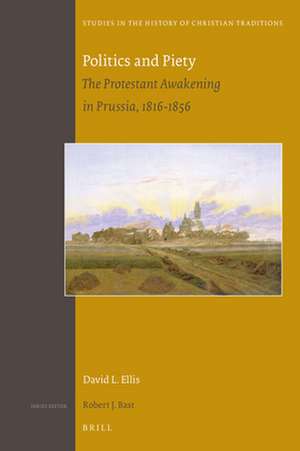 Politics and Piety: The Protestant Awakening in Prussia, 1816-1856 de David L. Ellis