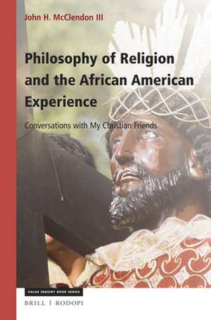 Philosophy of Religion and the African American Experience: Conversations with My Christian Friends de John H. McClendon III