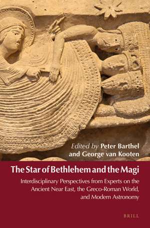 The Star of Bethlehem and the Magi: Interdisciplinary Perspectives from Experts on the Ancient Near East, the Greco-Roman World, and Modern Astronomy de Peter Barthel