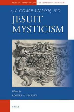 A Companion to Jesuit Mysticism de Robert Aleksander Maryks