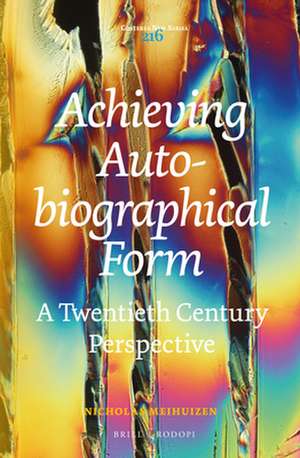 Achieving Autobiographical Form: A Twentieth Century Perspective de Nicholas Meihuizen