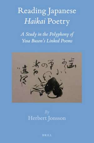 Reading Japanese <i>Haikai</i> Poetry: A Study in the Polyphony of Yosa Buson’s Linked Poems de Herbert H. Jonsson