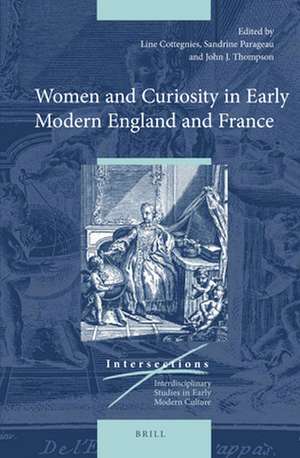 Women and Curiosity in Early Modern England and France de Line Cottegnies