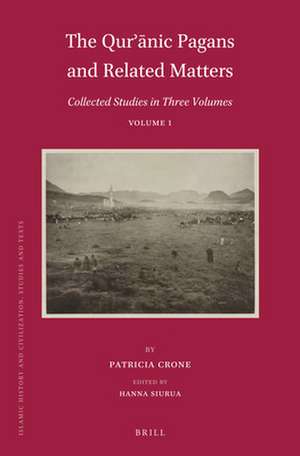 The Qurʾānic Pagans and Related Matters: Collected Studies in Three Volumes, Volume 1 de Patricia Crone