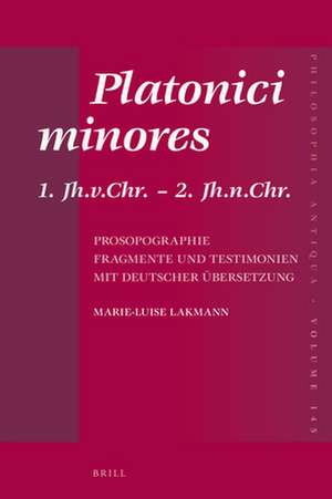 Platonici minores: 1. Jh.v.Chr. – 2. Jh.n.Chr. Prosopographie. Fragmente und Testimonien mit deutscher Übersetzung de Marie-Luise Lakmann