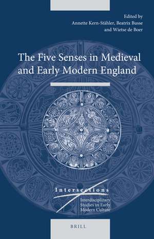 The Five Senses in Medieval and Early Modern England de Annette Kern-Stähler