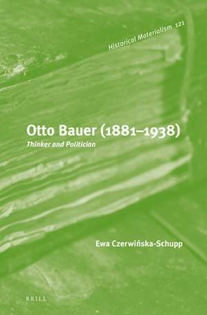 Otto Bauer (1881-1938): Thinker and Politician de Ewa Czerwińska-Schupp