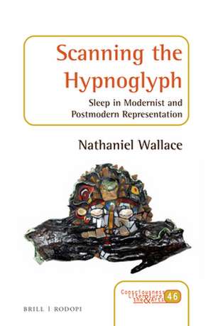 Scanning the Hypnoglyph: Sleep in Modernist and Postmodern Representation de Nathaniel Wallace