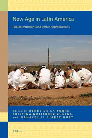 New Age in Latin America: Popular Variations and Ethnic Appropriations de Angela Renée de la Torre Castellanos