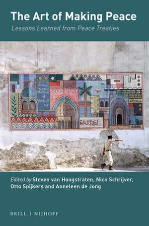 The Art of Making Peace: Lessons Learned from Peace Treaties de Steven van Hoogstraten