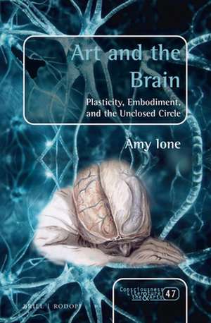 Art and the Brain: Plasticity, Embodiment, and the Unclosed Circle de Amy Ione