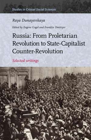 Russia: From Proletarian Revolution to State-Capitalist Counter-Revolution: Selected writings de Raya Dunayevskaya