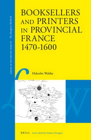 Booksellers and Printers in Provincial France 1470–1600 de Malcolm Walsby