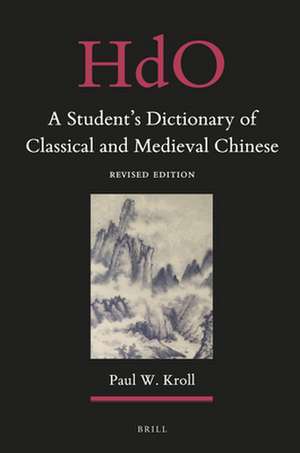 A Student's Dictionary of Classical and Medieval Chinese: Revised Edition de Paul W. Kroll