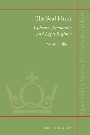 The Seal Hunt: Cultures, Economies and Legal Regimes de Nikolas Sellheim