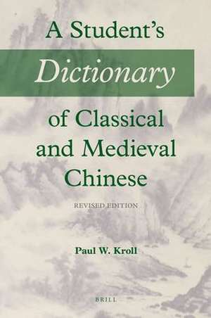 A Student's Dictionary of Classical and Medieval Chinese: Revised Edition de Paul W. Kroll