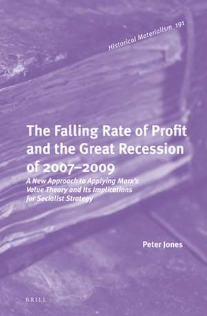 The Falling Rate of Profit and the Great Recession of 2007-2009: A New Approach to Applying Marx’s Value Theory and Its Implications for Socialist Strategy de Peter H. Jones