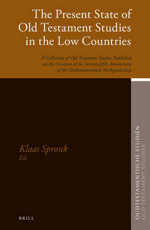 The Present State of Old Testament Studies in the Low Countries: A Collection of Old Testament Studies Published on the Occasion of the Seventy-fifth Anniversary of the Oudtestamentisch Werkgezelschap de Klaas Spronk