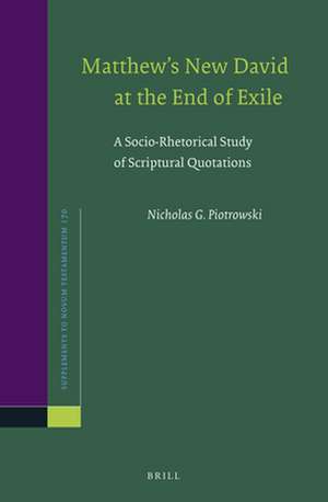 Matthew’s New David at the End of Exile: A Socio-Rhetorical Study of Scriptural Quotations de Nicholas G. Piotrowski