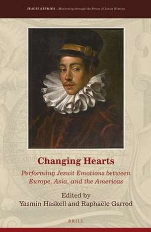 Changing Hearts: Performing Jesuit Emotions between Europe, Asia, and the Americas de Raphaële Garrod