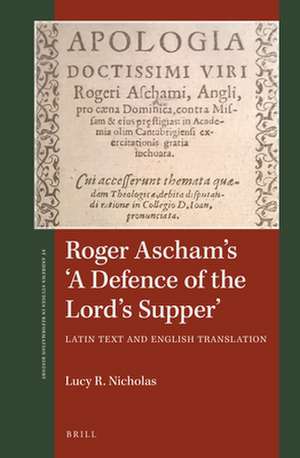 Roger Ascham’s 'A Defence of the Lord’s Supper': Latin text and English translation de Lucy R. Nicholas