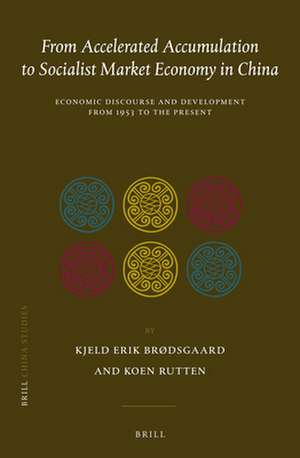 From Accelerated Accumulation to Socialist Market Economy in China: Economic Discourse and Development from 1953 to the Present de Kjeld Erik Brodsgaard