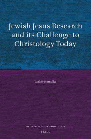 Jewish Jesus Research and its Challenge to Christology Today de Walter Homolka