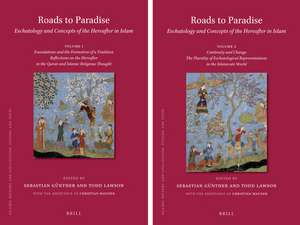 Roads to Paradise: Eschatology and Concepts of the Hereafter in Islam (2 vols.): Volume 1: Foundations and Formation of a Tradition. Reflections on the Hereafter in the Quran and Islamic Religious Thought / Volume 2: Continuity and Change. The Plurality of Eschatological Representations in the Islamicate World de Sebastian Günther