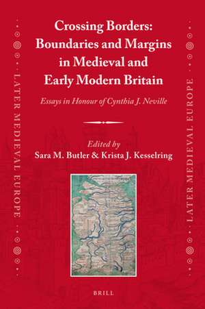 Crossing Borders: Boundaries and Margins in Medieval and Early Modern Britain: Essays in Honour of Cynthia J. Neville de Sara Butler