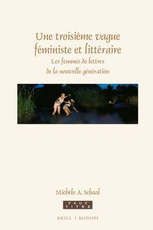 Une troisième vague féministe et littéraire: Les femmes de lettres de la nouvelle génération de Michèle Schaal