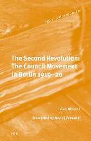 The Second Revolution: The Council Movement in Berlin 1919–20 de Axel Weipert