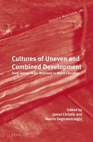 Cultures of Uneven and Combined Development: From International Relations to World Literature de James Christie